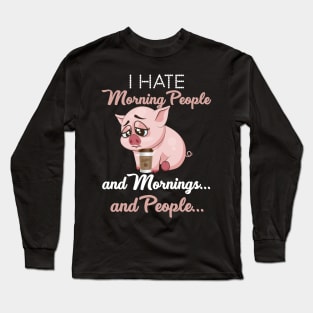 I Hate Morning People _ Morning _ People Funny Pig Long Sleeve T-Shirt